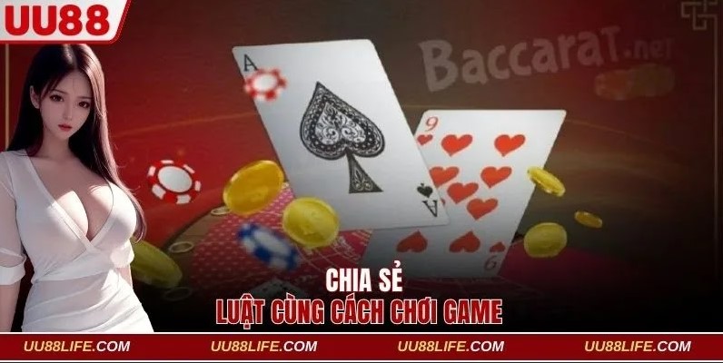 Cách Chơi Baccarat UU88 Dễ Thắng Cho Người Mới Lẫn Cao Thủ 3 Chia sẻ luật cùng cách chơi game đơn giản dễ nhớ