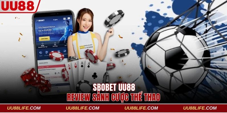 Review Thế Mạnh SBOBET UU88, Sảnh Cược Thể Thao Xanh Chín 1 SBOBET UU88